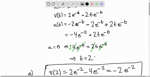 a-particle-moves-on-the-x-axis-so-that-its-position-at-anytime-t-greater-than-or-equal-to-0-is-given-by-xt-2te-t-a-find-the-velocity-of-the-particle-when-its-acceleration-is-zero-b-find-the-18808