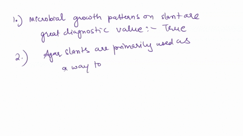 1-microbial-growth-patterns-on-slant-are-great-diagnostic-value-true-or-false-2-agar-slants-are-primarily-used-as-a-way-to-maintain-microbial-stock-cultures-true-of-false-3-when-performing-a-47877