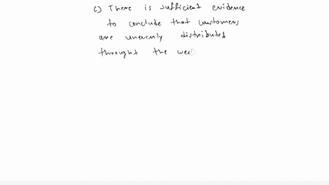 ____-16-state-your-conclusion-to-the-hypothesis-test-a-local-retailer-currently-schedules-employees-based-on-the-assumption-that-they-serve-customers-uniformly-throughout-the-week-the-same-n-39146
