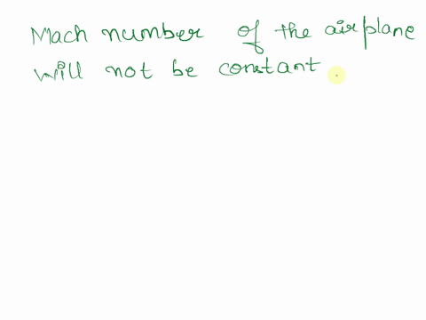 when-an-airplane-is-flying-at-a-constant-speed-relative-to-the-ground-is-it-correct-to-say-that-the-mach-number-of-this-airplane-is-also-constant-73768