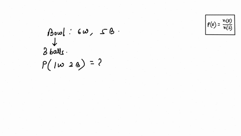 6-if-three-balls-are-randomly-drawn-from-bow-containing-6-white-and-5-black-balls-what-is-the-probability-that-one-of-the-drawn-balls-is-white-and-the-other-two-black-51123