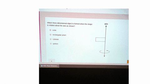 please-need-help-on-this-which-three-dimensional-object-is-formed-when-the-shape-is-rotated-about-the-axis-as-shown-axis-cone-rectangular-prism-cylinder-sphere-503-three-dimensio_-59745