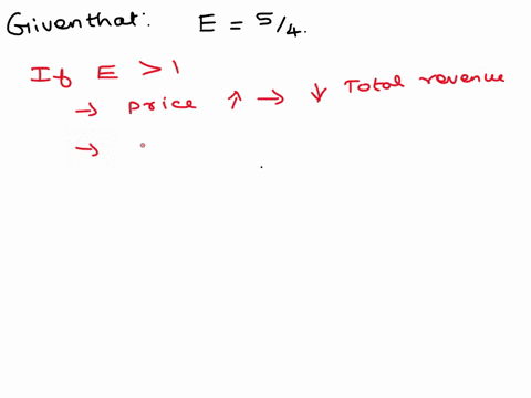 if-the-elasticity-coefficient-of-the-demand-function-for-product-at-a-given-price-is-calculated-to-be-equal-to-e-54-then-decreasing-the-price-will-have-what-effect-on-the-revenue-generated-r-51361