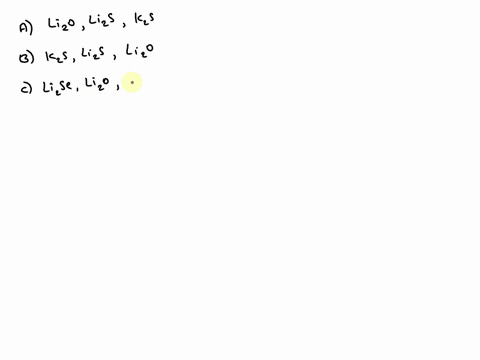 which-of-the-following-lists-the-predicted-lattice-energy-magnitudes-in-increasing-small-to-large-order-a-li2o-li2sk2s-bk2sli2s-li2o-c-li2se-li2o-k2te-d-k2te-li2o-li2se-e-li2s-k2se-li2se-41415