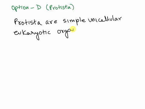 an-organism-is-unicellular-contains-organelles-and-can-produce-its-own-nutrients-to-use-as-an-energy-source-into-which-kingdom-should-this-organism-be-placed-a-animalia-b-fungi-c-plantae-d-p-25035