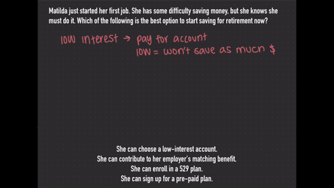 help-asap-matilda-just-started-her-first-job-she-has-some-difficulty-saving-money-but-she-knows-she-must-do-it-which-of-the-following-is-the-best-option-to-start-saving-for-retirement-now-sh-88822