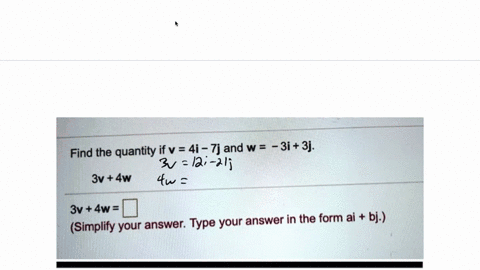 find-the-quantity-if-v-4i-7j-and-w-3i-3j-3v-4w-3v-4w-answer-type-your-answer-in-the-form-ai-bj-simplify-your-67411