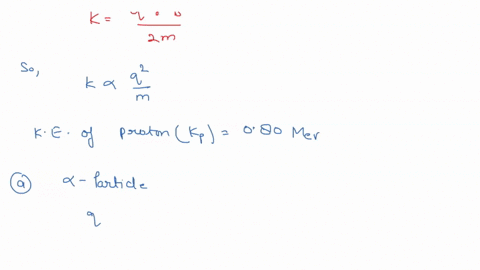 in-a-nuclear-experiment-a-proton-with-kinetic-energy-080-mev-moves-in-a-circular-path-in-a-uniform-magnetic-field-what-energy-must-a-an-alpha-particle-q-2e-m-40-u-and-b-a-deuteron-q-e-m-20-u-86037