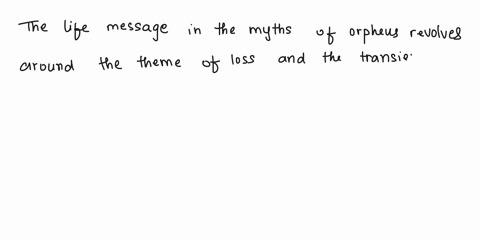 in-the-myths-of-orpheus-what-is-the-life-message-about-orpheus-being-unable-to-retrieve-eurydice-98144