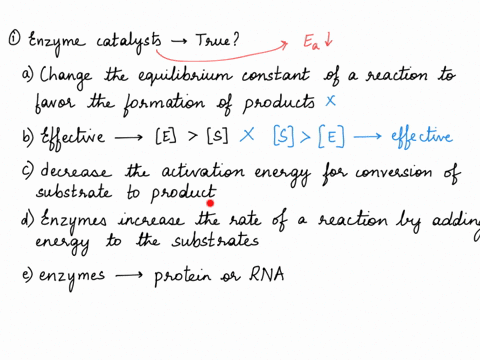 which-of-the-following-are-true-of-enzyme-catalysts-a-they-change-the-equilibrium-constant-of-a-reaction-to-favor-the-formation-of-products-b-to-be-effective-the-enzyme-concentration-must-ex-26692