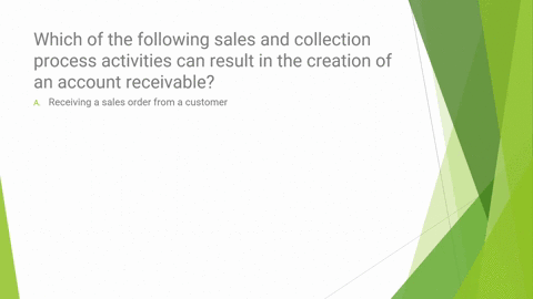 which-of-the-following-sales-and-collection-process-activities-can-result-in-the-creation-of-an-account-receivable-receiving-a-sales-order-from-a-customer-shipping-ordered-products-to-the-cu-11385