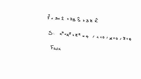 find-the-flux-of-the-vector-field-f-across-the-surface-s-in-the-indicated-direction-51-fx-y-z-3xi-3yj-3zk-s-is-the-surface-of-the-sphere-x2-y2-z2-4-in-the-first-octant-direction-away-from-th-41367