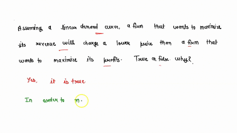 assuming-a-linear-demand-curve-a-firm-that-wants-to-maximize-its-revenue-will-charge-a-lower-price-than-a-firm-that-wants-to-maximize-its-profits-true-or-false-why-97026
