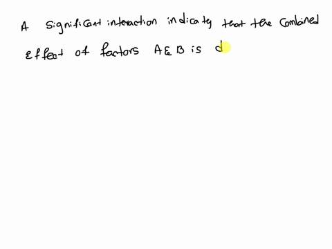 obtaining-a-significant-interaction-means-that-both-factors-a-and-b-have-significant-main-effects-true-b-false-for-4-88709