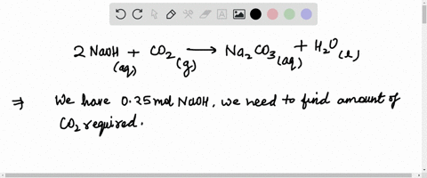 2-naoh-aq-co2-g-na2co3-aq-h2o-l-calculate-the-mass-of-carbon-dioxide-gas-that-is-required-to-react-with-a-solution-containing-025-mol-of-sodium-hydroxide