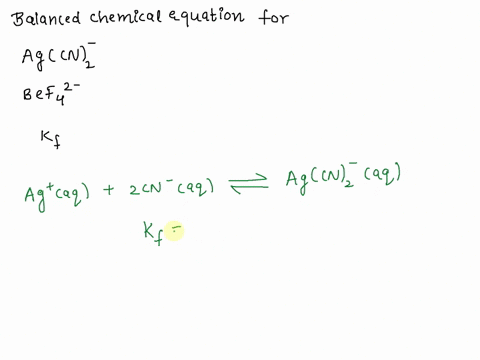 write-the-balanced-chemical-equation-associated-with-the-formation-constant-kf-for-each-complex-ion-include-phase-symbols-agcn-bef-14597