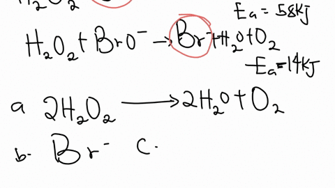 a-possible-catalyzed-mechanism-for-a-reaction-is-shown-below-ea-for-the-first-step-is-58-kj-and-ea-for-step-2-is-14-kj-the-uncatalyzed-mechanism-for-the-reaction-occurs-in-a-single-step-step-1-h2o2-aq