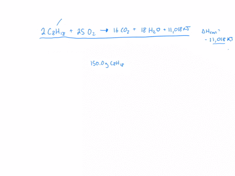 using-the-following-equation-for-the-combustion-of-octane-calculate-the-heat-of-reaction-for-1500-g-of-octane-the-molar-mass-of-octane-is-11433-gmole-2-c8h18-25-o2-16-co2-18-h2o-hrxn-11018-k-38783
