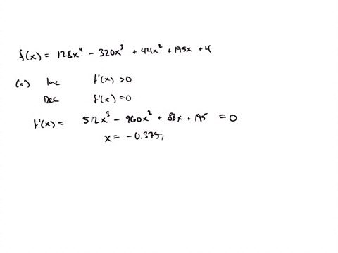 given-fx-128x-4-320x3-44x2195x4-find-a-the-intervals-where-fx-is-increasing-and-the-intervals-where-fx-is-decreasing-b-the-intervals-where-fx-is-concave-up-and-the-intervals-where-fx-is-concave-down