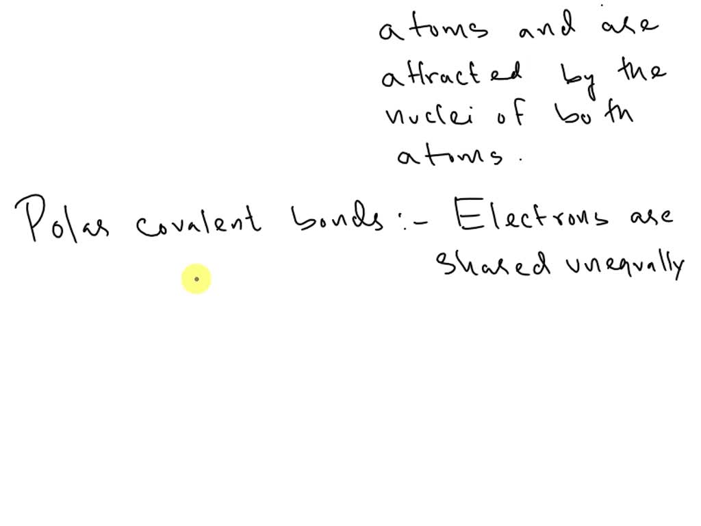 SOLVED: In a polar covalent bond, electrons are: A) located in a mobile  sea shared by many ions. B) transferred from one atom to another. C)  shared equally by two atoms. D)