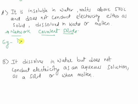 classify-each-of-the-following-solids-as-metallic-network-covalent-ionic-or-moleculara-it-is-insoluble-in-water-melts-above-500c-and-does-not-conduct-electricity-either-as-a-solid-dissolved-99254