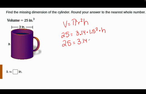 can-someone-plz-help-me-asap-ill-give-brainiest-find-the-missing-dimension-of-the-cylinder-round-your-answer-to-the-nearest-whole-number-volume-25-in3-f3in-h-in-82025