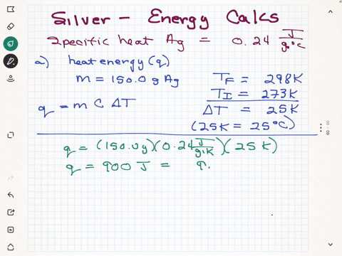 the-specific-heat-capacity-of-silver-is-024-jcg-a-calculate-the-energy-required-to-raise-the-temperature-of-1500-g-ag-from-273-k-to-298-k-b-calculate-the-energy-required-to-raise-the-tempera-27974