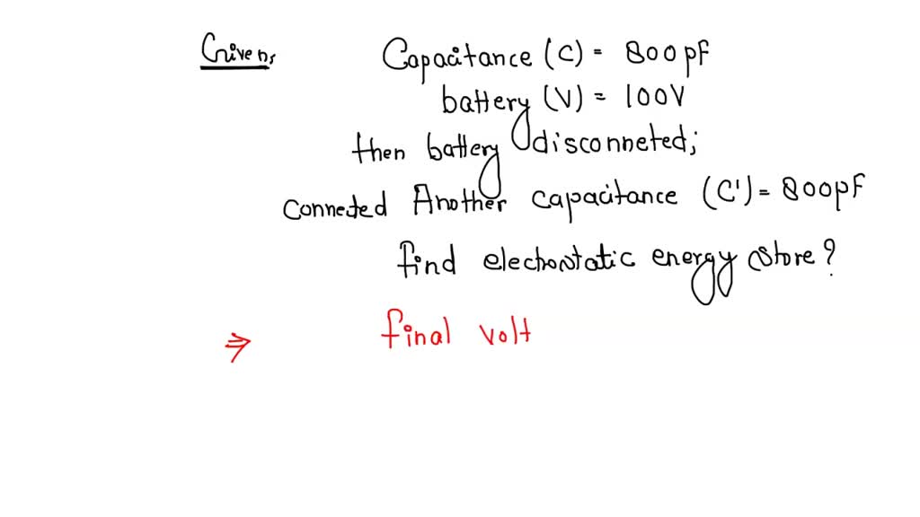 SOLVED A 800 pF capacitor is charged by a 100V battery, After some