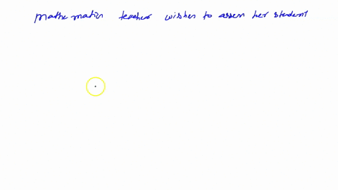 question-1-a-mathematics-teacher-wishes-to-assess-her-students-mathematics-skills-at-he-beginning-of-the-year-she-has-created-a-pre-test-composed-of-a-series-of-word-problems-the-instruction-21809