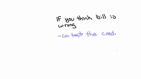 if-you-think-that-your-bill-is-wrong-you-should-first-complain-to-the-better-business-bureau-contact-the-local-credit-bureau-and-inform-it-of-the-billing-error-call-the-creditor-to-discuss-the-error-c