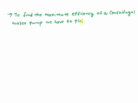 consider-a-centrifugal-water-pump-with-a-discharge-valve-that-can-be-opened-and-closed-to-simulate-head-as-the-valve-is-gradually-closed-control-the-pressure-and-correspondingly-the-flow-rat-41552