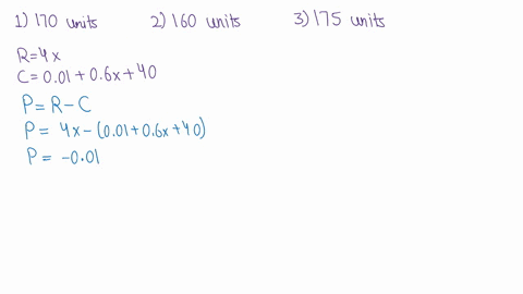 find-the-number-of-units-that-must-be-produced-and-sold-in-order-to-yield-the-maximum-profit-given-the-following-equations-for-revenue-and-r4x-cost-c001-06x-40-0-1-170-units-2-160-units-3-17-69048