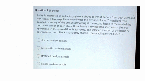 question-9-1-point-a-city-is-interested-in-collecting-opinions-about-its-transit-service-from-both-users-and-non-users-it-hires-a-pollster-who-divides-the-city-into-blocks-the-pollster-then-51237
