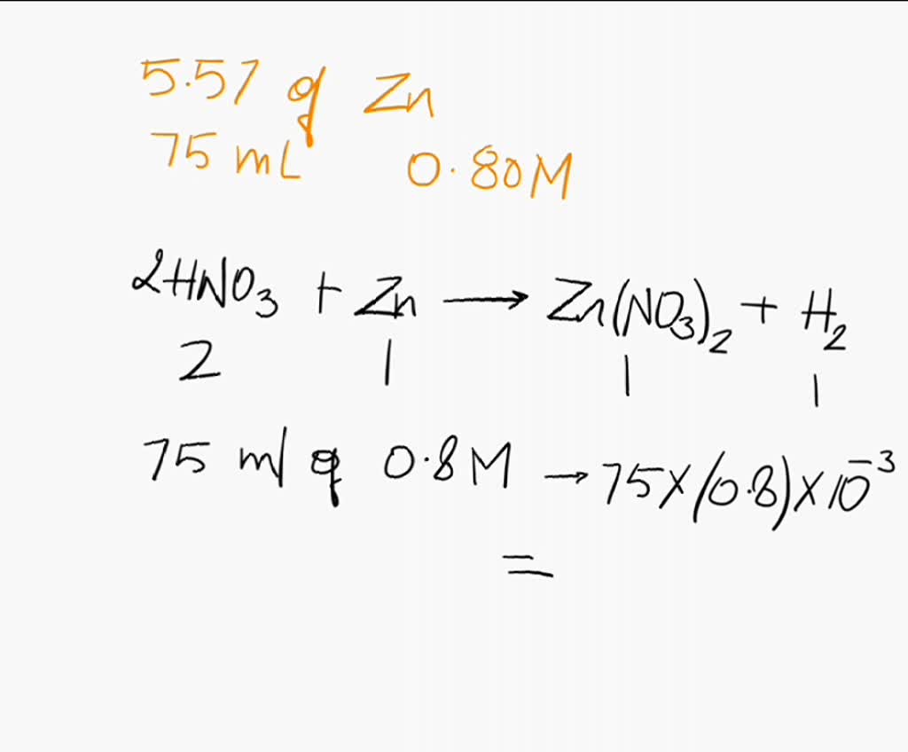 SOLVED If 5.57 g of zinc reacts with 75.0 mL of 0.80 M nitric acid