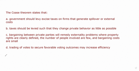 36-the-coase-theorem-states-that-a-government-should-levy-excise-taxes-on-firms-that-generate-spillover-or-external-costs-b-taxes-should-be-levied-such-that-they-change-private-behavior-as-l-90837