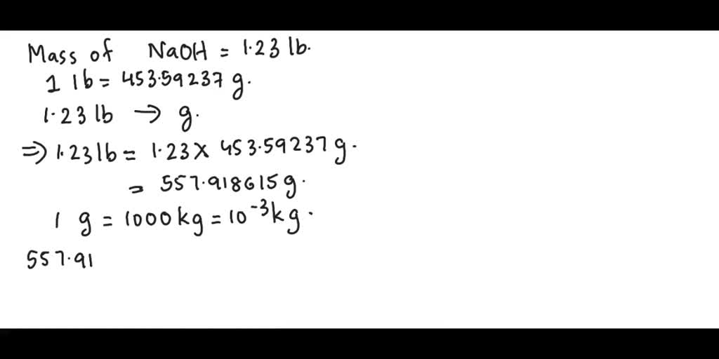 a bottle of sodium hydroxide naoh was found to contain 123 lb of this chemical express the amount of sodium hydroxide in kilograms given 1 lb 45359237 g exactly 07507