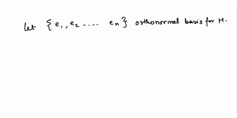 operators-on-hilbert-space-suppose-e1e2-is-an-orthonormal-basis-for-and-for-each-there-is-vector-aen-in-such-that-eil-aen-il-o-show-that-a-has-an-unique-extension-to-a-bounded-operator-on-_-99438
