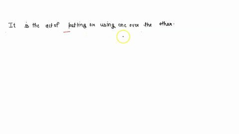 it-is-the-act-of-putting-or-using-one-over-the-other-26179