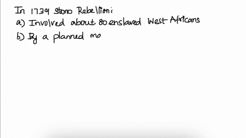 the-1739-stono-rebellion-a-involved-about-80-enslaved-west-africans-b-was-defined-in-part-by-a-planned-march-the-free-black-settlement-of-fort-mose-just-over-the-border-in-spanish-florida-c-20842