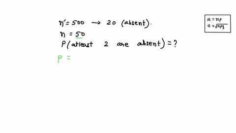 a-school-has-500-students-usually-there-are-an-average-of-20-students-who-are-absent-if-a-sample-of-50-students-is-taken-on-a-certain-day-what-is-the-probability-that-at-least-2-students-in-70796