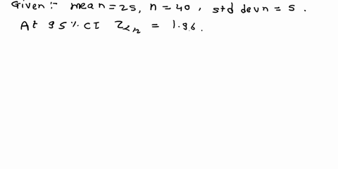 a-simple-random-sample-of-40-items-resulted-in-a-sample-mean-of-25-the-population-standard-deviation-5-1-at-95-confidence-determine-the-interval-estimate-confidence-interval-of-the-populatio-35295
