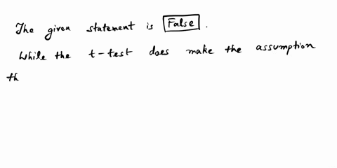 read-the-statement-below-and-decide-whether-it-is-true-or-false-a-t-test-should-not-be-used-under-any-circumstances-if-there-are-indications-that-the-normality-assumption-is-not-true-a-true-35705