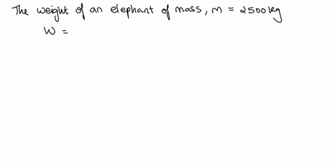calculate-the-weight-in-newtons-of-a-2500-kg-elephant-52316