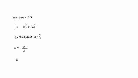 18if-a-circuit-has-a-voltage-of-120-volts-ad-a-current-of-8-6j-amps-find-the-impedance-of-the-circuit-in-rectangular-form-upload-your-working-explain-why-do-we-use-complex-numbers-in-circuit-74655