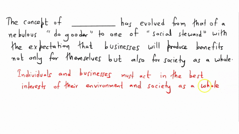 the-concept-of-______________-has-evolved-from-that-of-a-nebulous-do-gooder-to-one-of-social-steward-with-the-expectation-that-businesses-will-produce-benefits-not-only-for-themselves-but-al-48619