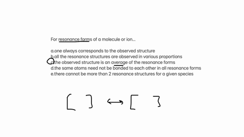 for-resonance-forms-of-a-molecule-or-ion-aone-always-corresponds-to-the-observed-structure-ball-the-resonance-structures-are-observed-in-various-proportions-cthe-observed-structure-is-an-average-of-th