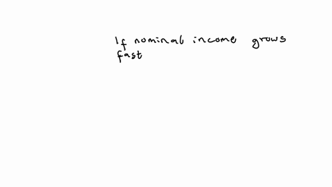 if-the-growth-rate-of-nominal-income-is-larger-than-the-rate-of-inflation-then-the-real-value-of-income-has-increased-the-real-value-of-income-is-adjusted-for-inflation-and-it-reflects-the-actual-purc