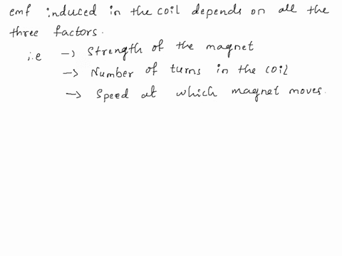 a-magnet-moves-inside-a-coil-consider-the-following-factors-i-strength-of-the-magnet-ii-number-of-turns-in-the-coil-iii-speed-at-which-the-magnet-moves-which-can-affect-the-emf-induced-in-th-24037