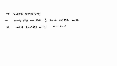 is-work-done-when-ant-sits-on-the-back-of-a-mice-and-the-mice-carries-the-ant-for-a-distance-of-10m-59142