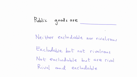public-goods-are-neither-excludable-nor-rivalrous-excludable-but-not-rivalrous-not-excludable-but-are-rival-rival-and-excludable